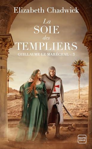 Guillaume le Maréchal. Vol. 3. La soie des Templiers