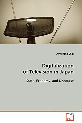 Digitalization of Television in Japan: State, Economy, and Discourse