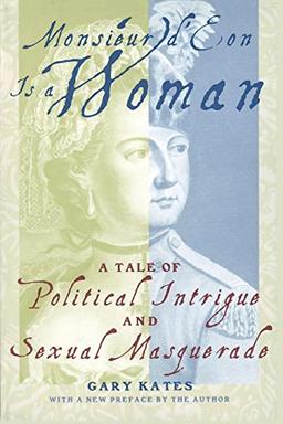 Monsieur d'Eon Is a Woman: A Tale of Political Intrigue and Sexual Masquerade