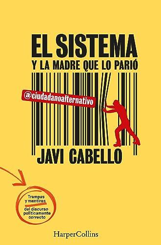 El sistema y la madre que lo parió. Las trampas y mentiras del discurso políticamente correcto (HarperCollins)