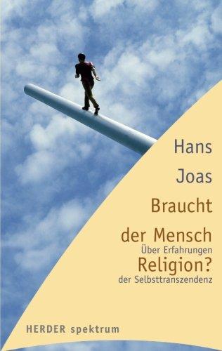 Braucht der Mensch Religion? Über Erfahrungen der Selbsttranszendenz (HERDER spektrum)