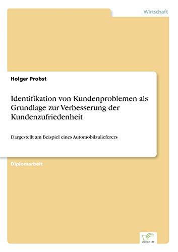 Identifikation von Kundenproblemen als Grundlage zur Verbesserung der Kundenzufriedenheit: Dargestellt am Beispiel eines Automobilzulieferers