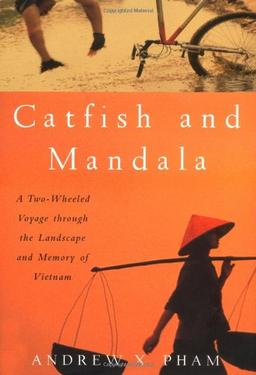 Catfish and Mandala: A Two-Wheeled Voyage Through the Landscape and Memory of Vietnam