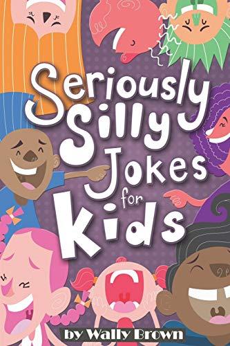 Seriously Silly Jokes for Kids: Joke Book for Boys and Girls ages 7-12