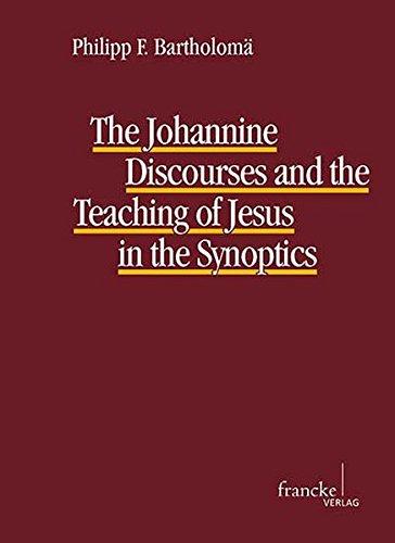 The Johannine Discourses and the Teaching of Jesus in the Synoptics (TANZ - Texte und Arbeiten zum neutestamentlichen Zeitalter)