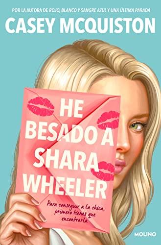 He besado a Shara Wheeler: Por la autora de Rojo, blanco y sangre azul y Una última parada (Ficción Young Adult)