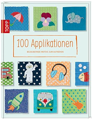 100 Applikationen: Bezaubernde Motive zum Aufnähen