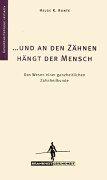 Und an den Zähnen hängt der Mensch: Das Wesen einer ganzheitlichen Zahnheilkunde.