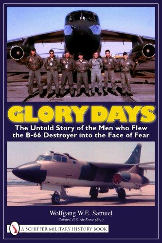 Glory Days: The Untold Story of the Men who Flew the B-66 Destroyer into the Face of Fear