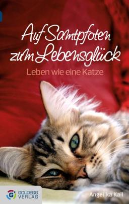 Auf Samtpfoten zum Lebensglück - Taschenbuchausgabe: Leben wie eine Katze