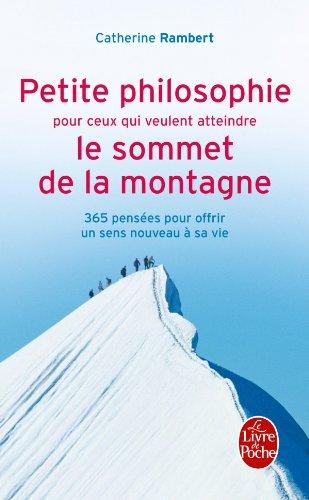 Petite philosophie pour ceux qui veulent atteindre le sommet de la montagne : 365 pensées pour offrir un sens nouveau à sa vie