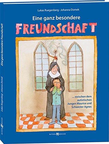 Eine ganz besondere Freundschaft: … zwischen dem autistischen Jungen Maurice und Schwester Agnes