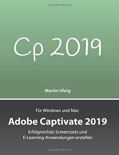 Adobe Captivate 2019: Erfolgreich(e) Screencasts und E-Learning-Anwendungen erstellen