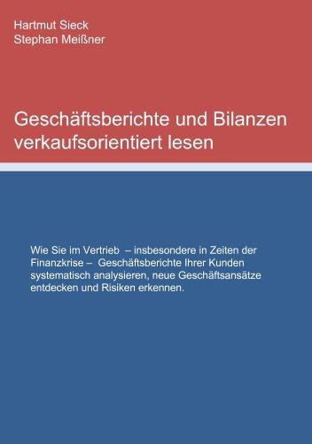 Geschäftsberichte und Bilanzen verkaufsorientiert lesen: Wie Sie im Vertrieb - insbesondere in Zeiten der Finanzkrise - Geschäftsberichte Ihrer Kunden ... entdecken und Risiken erkennen.