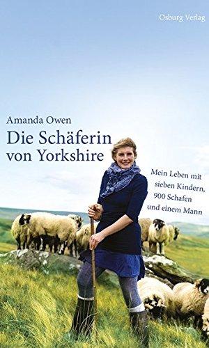 Die Schäferin von Yorkshire: Mein Leben mit sieben Kindern, 900 Schafen und einem Mann