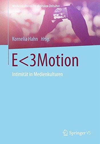 E<3Motion: Intimität in Medienkulturen (Medienkulturen im Digitalen Zeitalter) (German Edition)