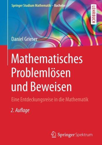 Mathematisches Problemlösen und Beweisen: Eine Entdeckungsreise in die Mathematik (Springer Studium Mathematik - Bachelor)