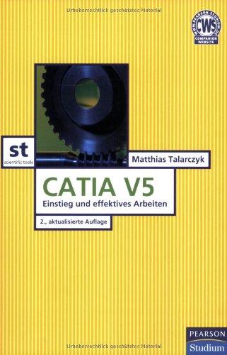 Catia V5: Einstieg und effizientes Arbeiten (Pearson Studium - Scientific Tools)