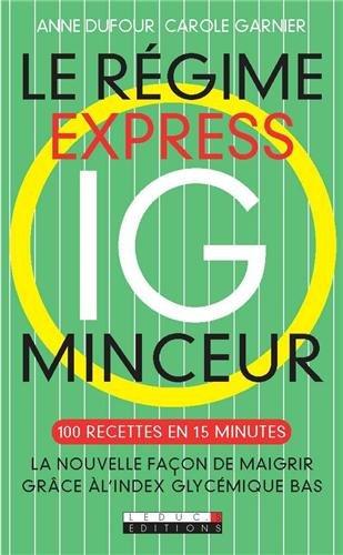 Le régime express IG minceur : 100 recettes en 15 minutes : la nouvelle façon de maigrir grâce à l'index glycémique bas