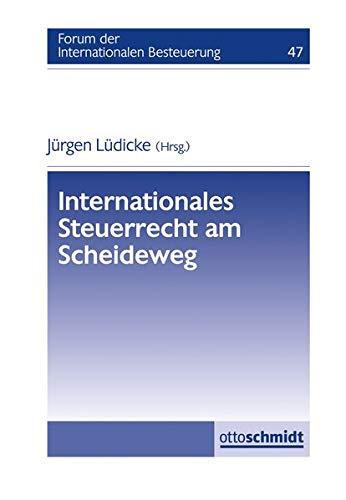 Internationales Steuerrecht am Scheideweg: Forum der Internationalen Besteuerung, Band 47