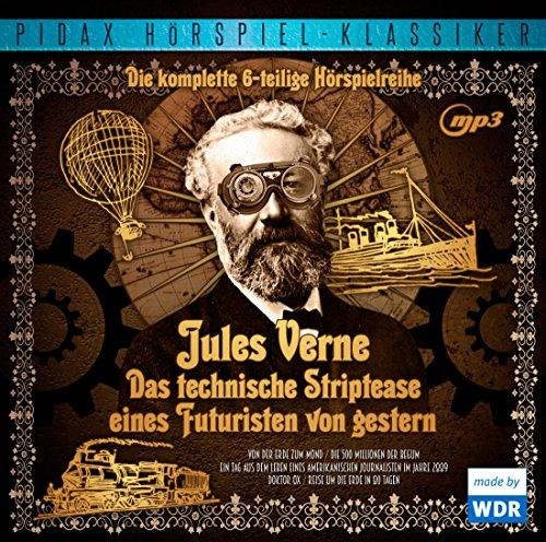 Jules Verne - Das technische Striptease eines Futuristen von gestern / Die komplette 6-teilige Hörspielreihe mit 5 Geschichten von Jules Verne (Pidax Hörspiel-Klassiker)