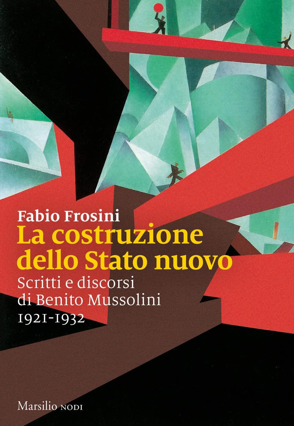 La costruzione dello Stato nuovo. Scritti e discorsi di Benito Mussolini 1921-1932 (I nodi)