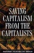 Saving Capitalism from the Capitalists: Unleashing the Power of Financial Markets to Create Wealth and Spread Opportunity