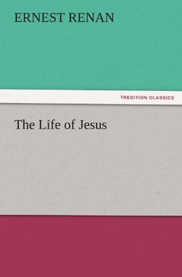 The Life of Jesus (TREDITION CLASSICS)