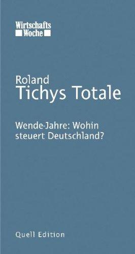 Roland Tichys Totale: Wende-Jahre: Wohin steuert Deutschland?