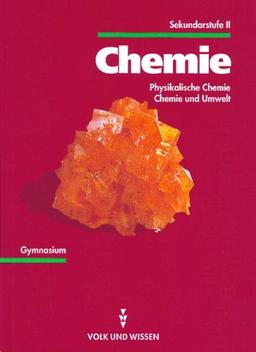 Chemie Sekundarstufe II: Chemie, Ausgabe für die Sekundarstufe II, Physikalische Chemie, Chemie und Umwelt: Chemie und Umwelt. Lehrbuch. Gymnasium / Gesamtschule