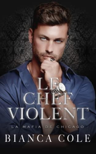 Le Chef Violent: Romance D'ennemis à Amants Sombre Mafia (La Mafia De Chicago)