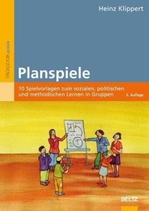 Planspiele: 10 Spielvorlagen zum sozialen, politischen und methodischen Lernen in Gruppen (Beltz Praxis)