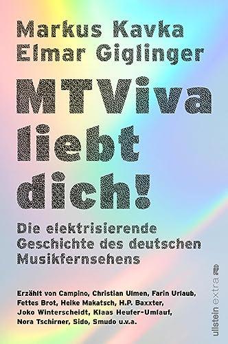 MTViva liebt dich!: Die elektrisierende Geschichte des deutschen Musikfernsehens | Die unterhaltsamen Geschichten berühmter Musiker und Moderatoren - vor und hinter der Kamera