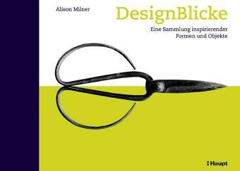 DesignBlicke. Eine Sammlung inspirierender Formen und Objekte