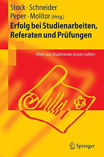 Erfolg bei Studienarbeiten, Referaten und Prüfungen: Alles, was Studierende Wissen Sollten (German Edition)