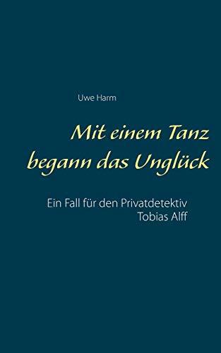 Mit einem Tanz begann das Unglück: Ein Fall für den Privatdetektiv Tobias Alff