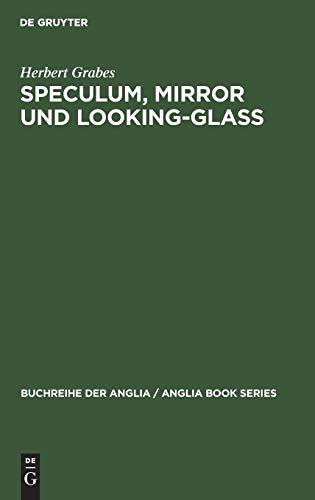 Speculum, Mirror und Looking-Glass: Kontinuität und Originalität der Spiegelmetapher in den Buchtiteln des Mittelalters und der englischen Literatur ... der Anglia / Anglia Book Series, 16, Band 16)