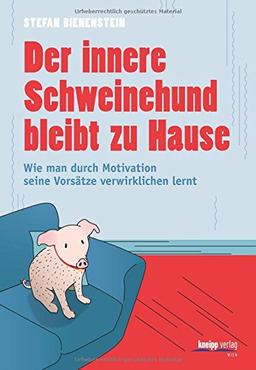 Der innere Schweinehund bleibt zu Hause: Wie man durch Motivation seine Vorsätze verwirklichen lernt