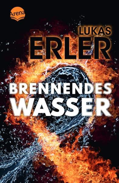 Brennendes Wasser: Ein Jugendbuch-Thriller ab 14 Jahren, rund um Fracking, Umweltschutz, die Macht großer Energiekonzerne und Freundschaft