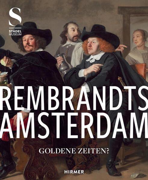 Rembrandts Amsterdam: Goldene Zeiten?