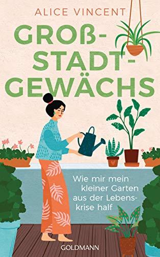 Großstadtgewächs: Wie mir mein kleiner Garten aus der Lebenskrise half