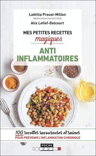 Mes petites recettes magiques anti-inflammatoires : 100 recettes savoureuses et saines pour prévenir l'inflammation chronique