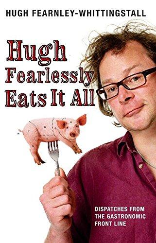 Hugh Fearlessly Eats It All: Dispatches from the Gastronomic Frontline