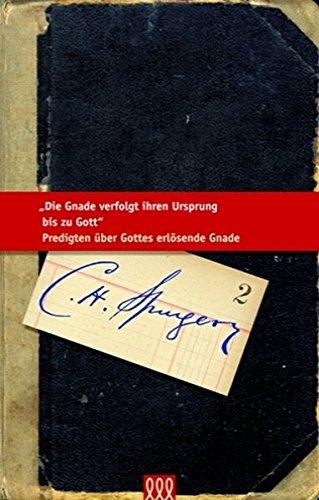 Die Gnade verfolgt ihren Ursprung bis zu Gott: Predigten über Gottes erlösende Gnade (Die kleine Spurgeon Bibliothek)