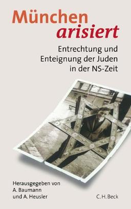 München arisiert: Entrechtung und Enteignung der Juden in der NS-Zeit