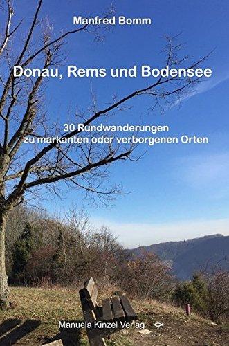 Donau, Rems und Bodensee: 30 Rundwanderungen zu markanten oder verborgenen Orten