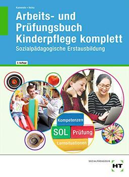 Arbeits- und Prüfungsbuch Kinderpflege komplett: Sozialpädagogische Erstausbildung