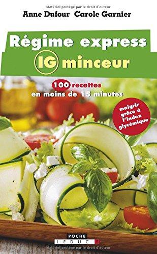 Régime express IG minceur : 100 recettes en moins de 15 minutes : maigrir grâce à l'index glycémique