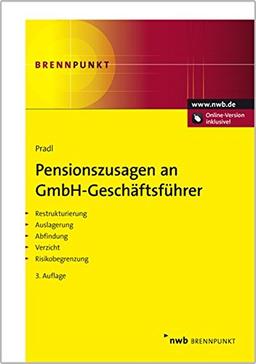 Pensionszusagen an GmbH-Geschäftsführer: Restrukturierung. Auslagerung. Abfindung. Verzicht. Risikobegrenzung. BilMoG (NWB Brennpunkt)