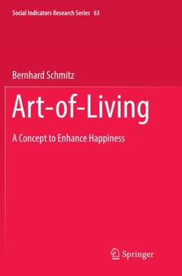 Art-of-Living: A Concept to Enhance Happiness (Social Indicators Research Series, Band 63)